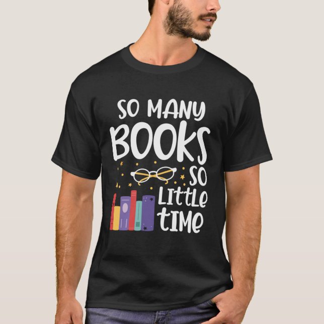 Many Books So A Little Time Funny Reading Bookworm T-Shirt (Front)