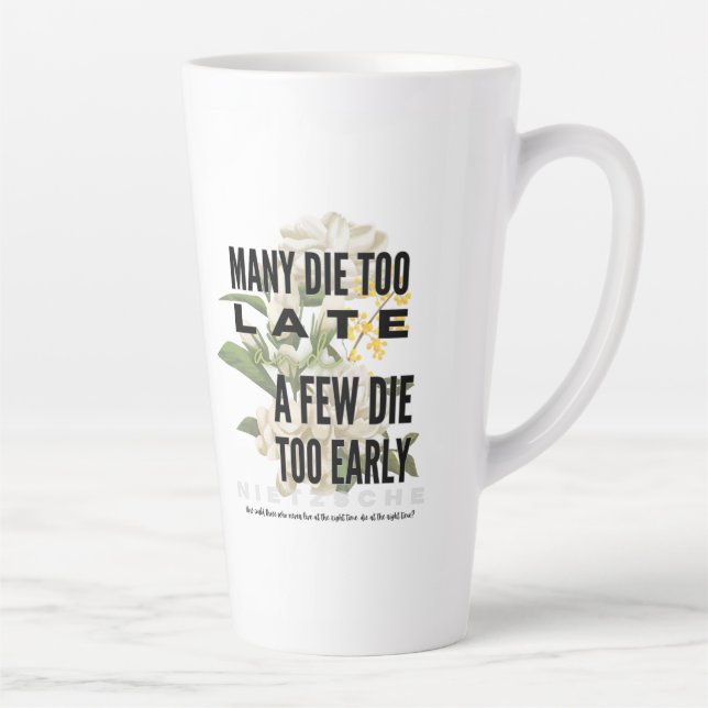 Many die too late and a few too early. NIETZSCHE Latte Mug (Right)