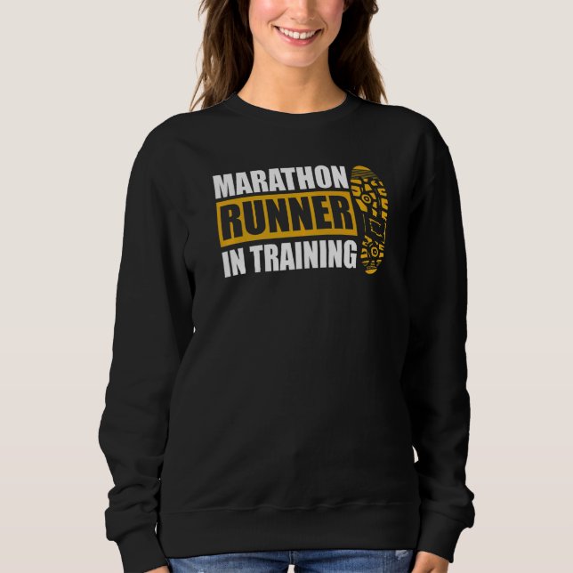 Marathon Runner In Training Quote For A Marathon R Sweatshirt (Front)