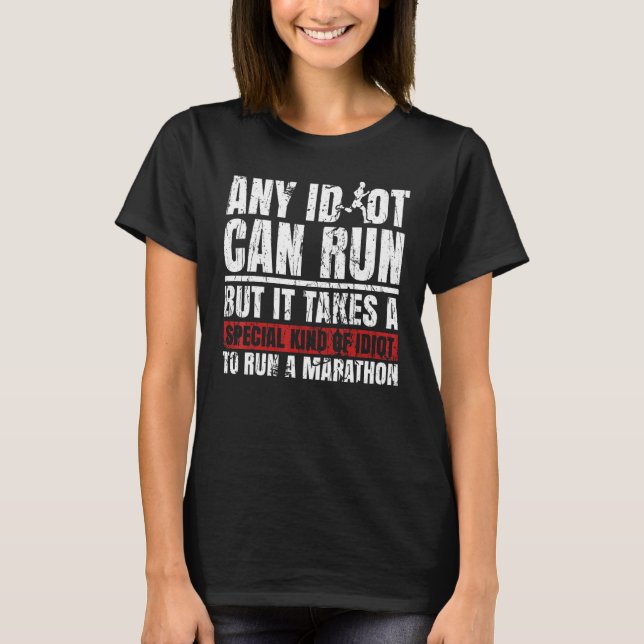 Marathon Runners Marathon Any Idiot Can Run Marath T-Shirt (Front)
