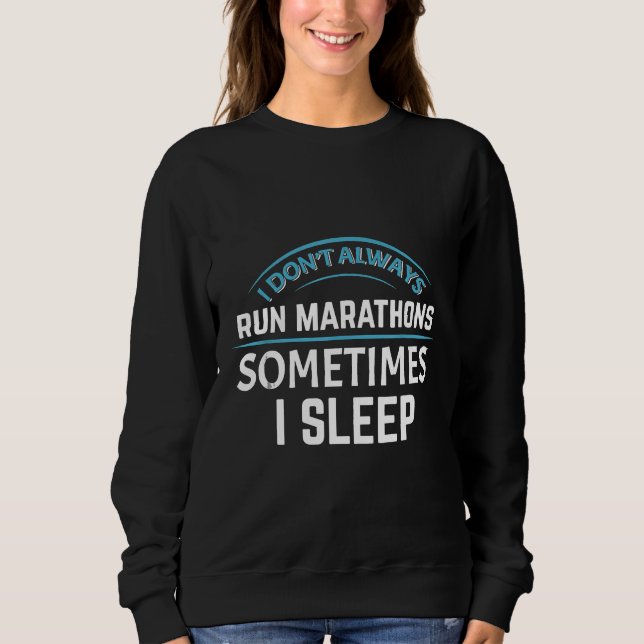 Marathon Running Long Distance Runner Don't Always Sweatshirt (Front)