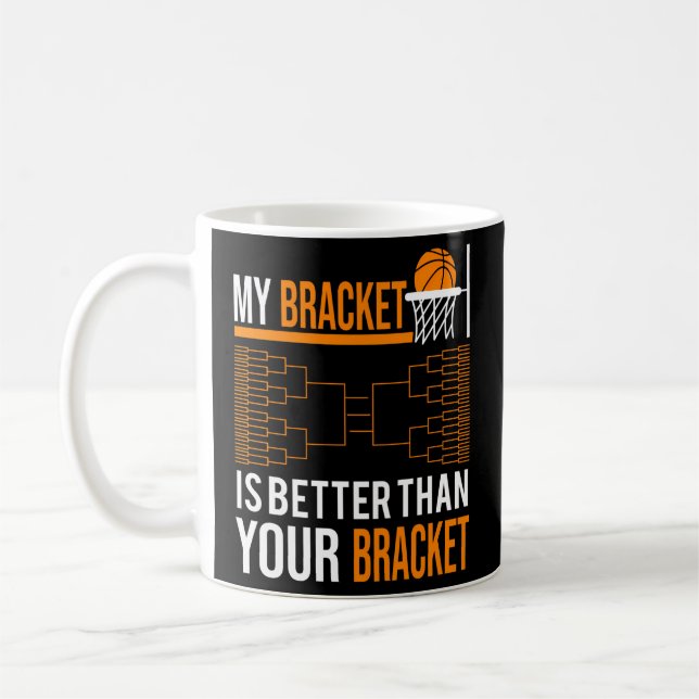 March Basketball Tournament My Bracket Is Better T Coffee Mug (Left)