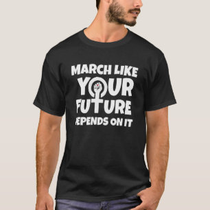 March Like Your Future Depends On It Feminist 1 T-Shirt