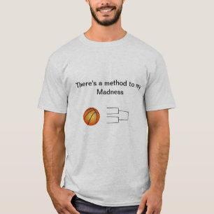 March Madness: There's a method to my Madness T-Shirt
