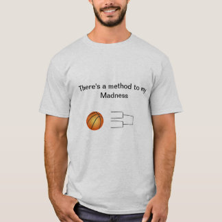 March Madness: There's a method to my Madness T-Shirt