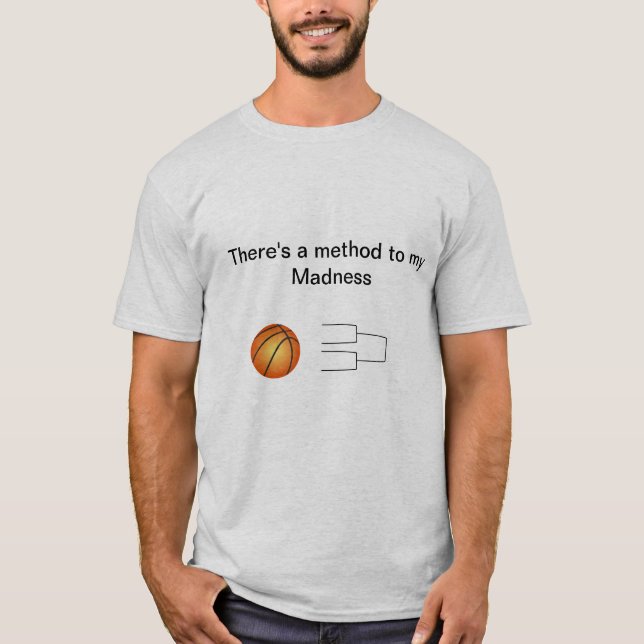 March Madness: There's a method to my Madness T-Shirt (Front)