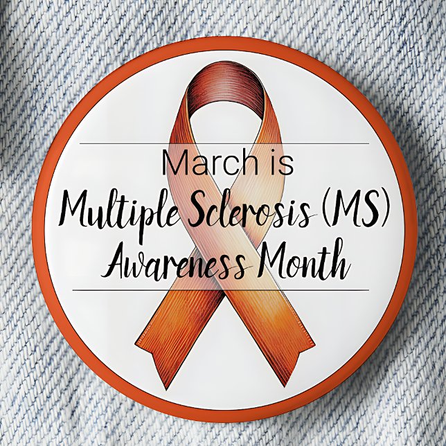 March Multiple Sclerosis Awareness Month 2 Inch Round Button (March is Multiple Sclerosis (MS) Awareness Month.  Orange awareness ribbon.)