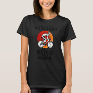 March Never Underestimate An Old Man With A Bicycl T-Shirt