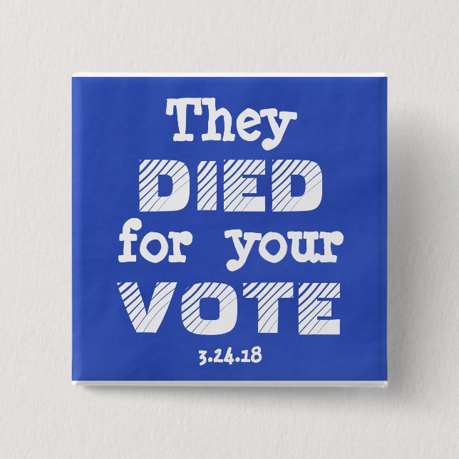 March: They DIED for your VOTE Pin (Front)