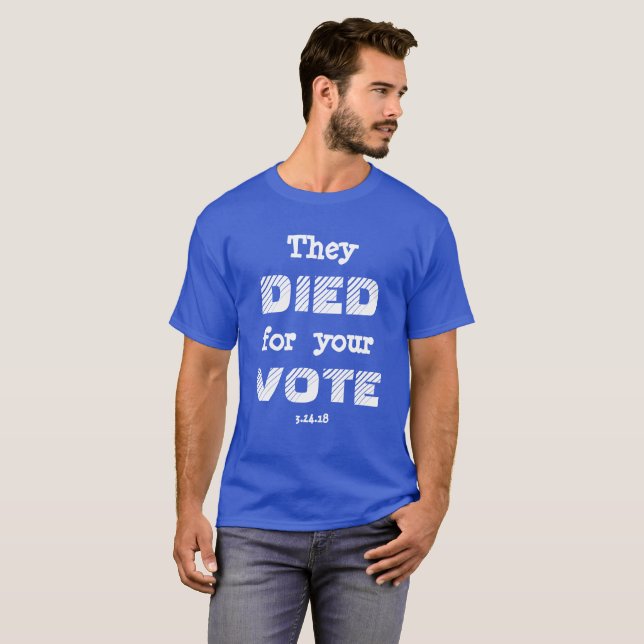 MARCH: They DIED for your VOTE T-Shirt (Front Full)