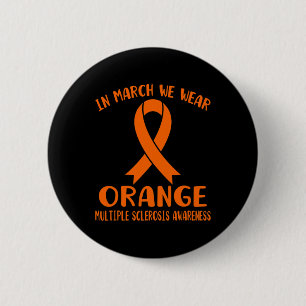 March We Wear Orange Multiple Sclerosis Awareness  2 Inch Round Button