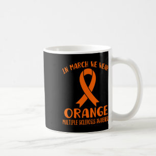 March We Wear Orange Multiple Sclerosis Awareness  Coffee Mug