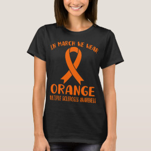 March We Wear Orange Multiple Sclerosis Awareness  T-Shirt