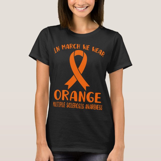 March We Wear Orange Multiple Sclerosis Awareness  T-Shirt (Front)
