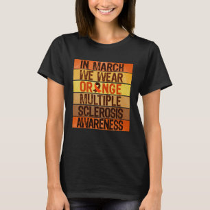 March Wear Orange MS Warrior Ribbon Multiple Scler T-Shirt