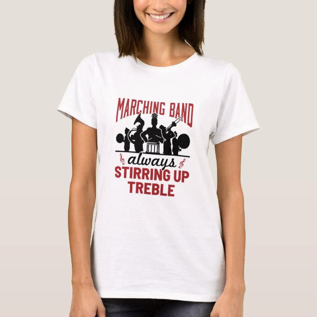 Marching Band Always Stirring Up Treble T-Shirt (Front)