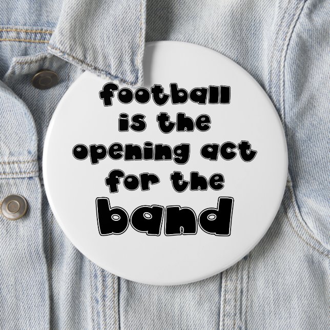 Marching Band Football  Opening Act For The Band 6 Inch Round Button (In Situ)