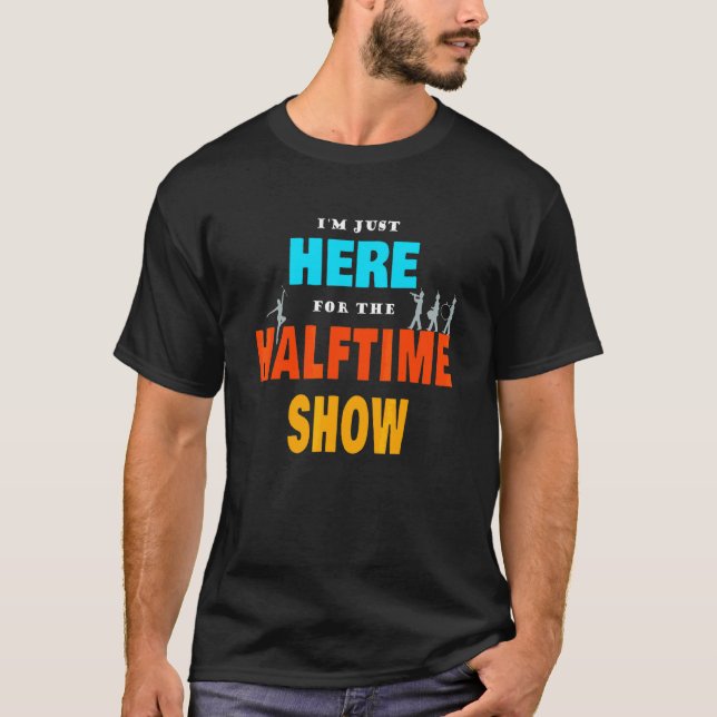 Marching Band I'm Just Here For The Halftime Show T-Shirt (Front)