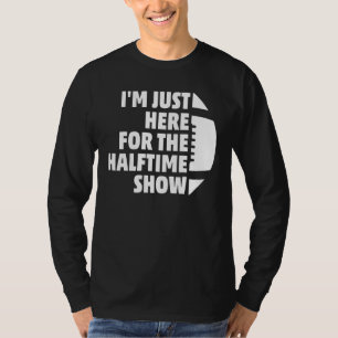 Marching Band I'm Just Here For The Halftime Show T-Shirt