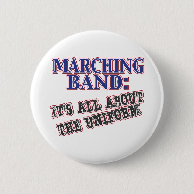 Marching Band Is All About  The Uniform 2 Inch Round Button (Front)