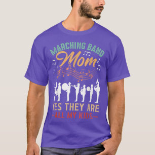 Marching Band Mom Yes They Are All My Kids - Cute T-Shirt