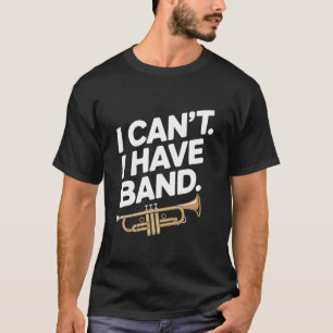 Marching Can't Trumpet Player French Horn Music Te T-Shirt