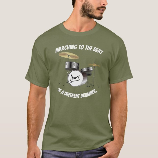 Marching to the beat of a different drummer T-Shirt (Front)