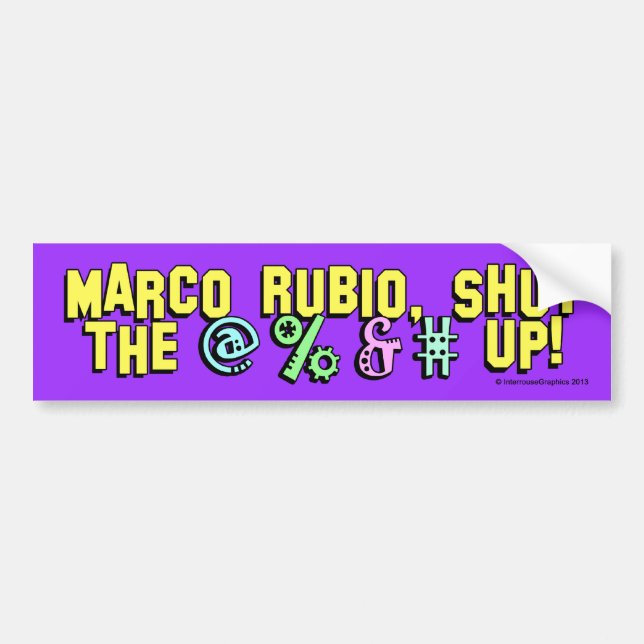 Marco Rubio, shut the @%&# up! Bumper Sticker (Front)