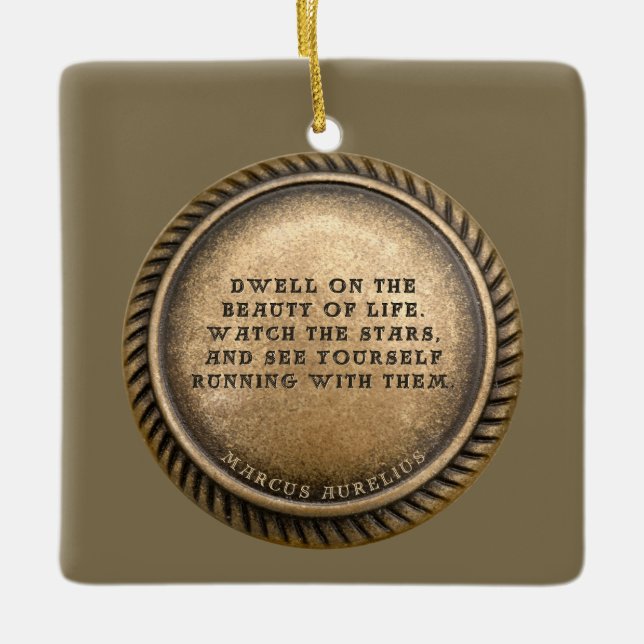 Marcus Aurelius Quote Dwell on the beauty of life  Ceramic Ornament (Front)