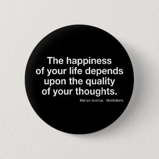 Marcus Aurelius Quote: "Happiness Depends On..." 2 Inch Round Button