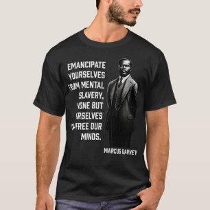 Marcus Garvey Emancipate yourselves from mental sl T-Shirt