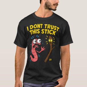 Marcus I Dont Trust This Stick Funny Worm Meme Men T-Shirt