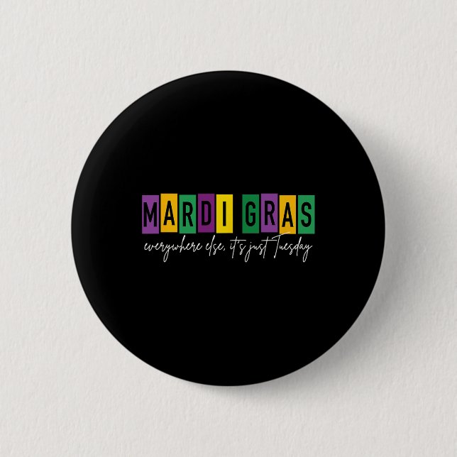 Mardi Gras 2025 Everywhere Else It's Just Tuesday  2 Inch Round Button (Front)