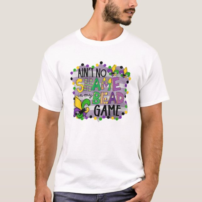 Mardi Gras Ain't No Shame In My Bead Game Funny T-Shirt (Front)