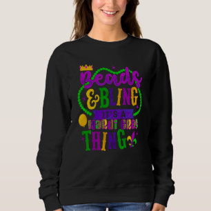 Mardi Gras Beads And Bling It's A Mardi Gras Thing Sweatshirt