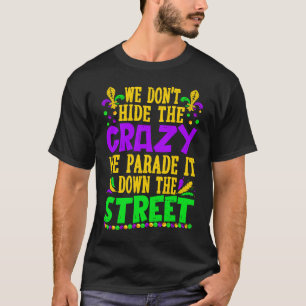 Mardi Gras Costume We Don't Hide Crazy Parade It B T-Shirt