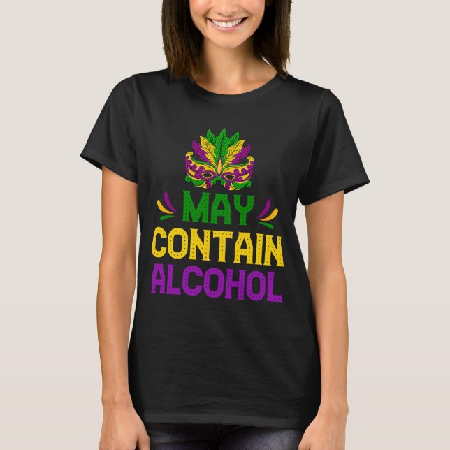 Mardi Gras Drinking  May Contain Alcohol Carnival T-Shirt (Front)