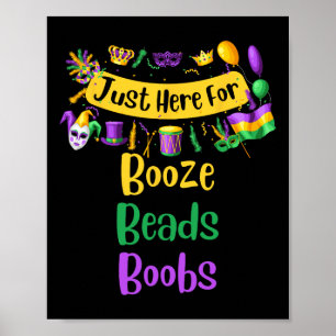 Mardi Gras For Men Women I'm Just Here For Booze B Poster