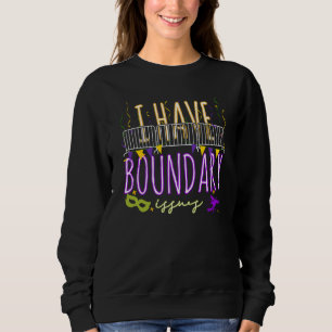 Mardi Gras I Have Boundary Issues Beads Carnival P Sweatshirt