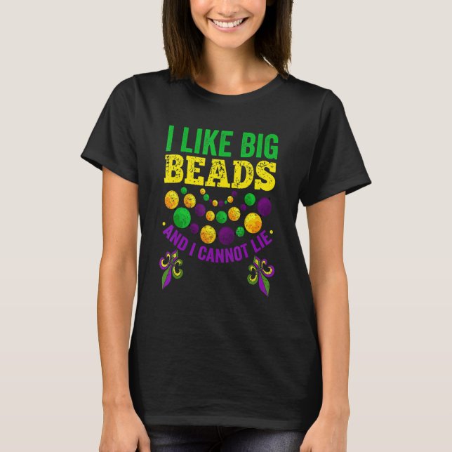 Mardi Gras I Like Big Beads And I Can Not Lie Mard T-Shirt (Front)