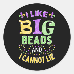 Mardi Gras I Like Big Beads And I Cannot Lie Classic Round Sticker