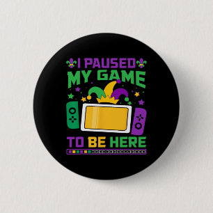 Mardi Gras I Paused My Game To Be Here Video Game  2 Inch Round Button