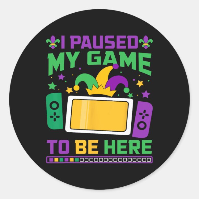 Mardi Gras I Paused My Game To Be Here Video Game  Classic Round Sticker (Front)