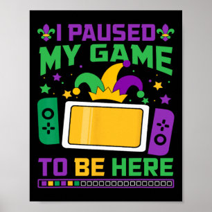 Mardi Gras I Paused My Game To Be Here Video Game  Poster
