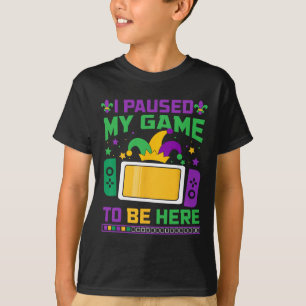 Mardi Gras I Paused My Game To Be Here Video Game  T-Shirt