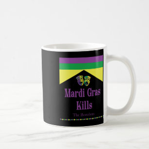 Mardi Gras Kills The Boredom Funny Coffee Mug