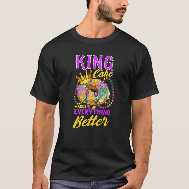 Mardi Gras King Cake Makes Everything Better T-Shirt (Front)