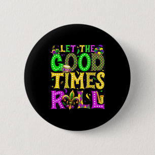 Mardi Gras Let The Good Times Roll Funny Carnival  2 Inch Round Button