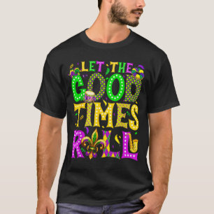 Mardi Gras Let The Good Times Roll Funny Carnival T-Shirt