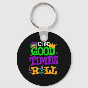 Mardi Gras Let The Good Times Roll Funny Men Women Keychain